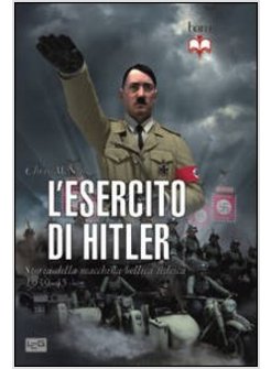 ESERCITO DI HITLER. STORIA DELLA MACCHINA BELLICA TEDESCA 1939-45 (L')