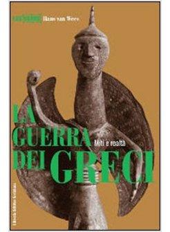 GUERRA NELL'ANTICA GRECIA MITO E REALTA' (LA)