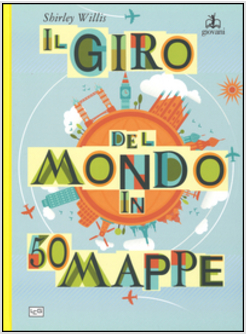 IL GIRO DEL MONDO IN 50 MAPPE