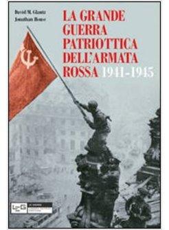 GRANDE GUERRA PATRIOTTICA DELL'ARMATA ROSSA 1941-1945 (LA)