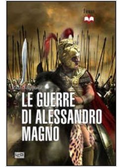 GUERRE DI ALESSANDRO MAGNO (LE)