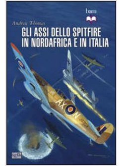 ASSI DELLO SPITFIRE DEL NORD AFRICA E ITALIA (GLI)