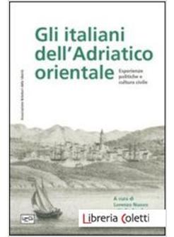 ITALIANI DELL'ADRIATICO ORIENTALE. ESPERIENZE POLITICHE E CULTURA CIVILE (GLI)