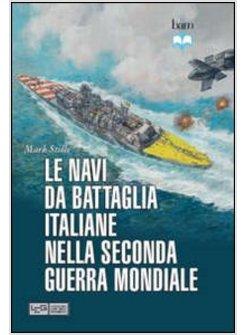 NAVI DA BATTAGLIA ITALIANE DELLA SECONDA GUERRA MONDIALE (LE)