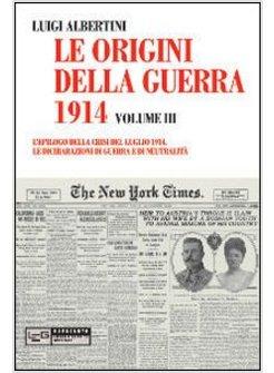 ORIGINI DELLA GUERRA DEL 1914 (LE). VOL. 3: L'EPILOGO DELLA CRISI DEL LUGLIO 191