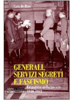 GENERALI, SERVIZI SEGRETI E FASCISMO. LA GUERRA NELLA GUERRA 1940-1943