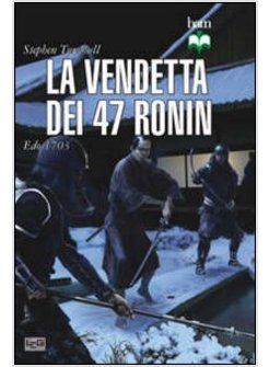 VENDETTA DEI 47 RONIN. EDO 1703 (LA)