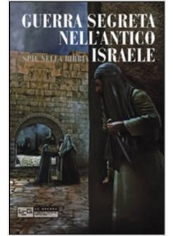 GUERRA SEGRETA NELL'ANTICO ISRAELE. SPIE NELLA BIBBIA