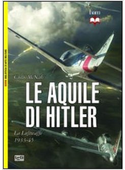 AQUILE DI HITLER. LA LUFTWAFFE 1933-45 (LE)