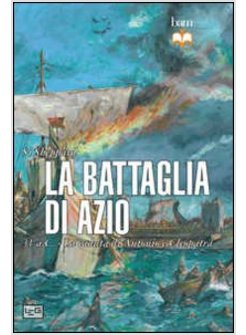 BATTAGLIA DI AZIO. 31 A. C. LA CADUTA DI ANTONIO E CLEOPATRA (LA)