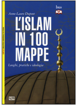 L'ISLAM IN 100 MAPPE. LUOGHI, PRATICHE E IDEOLOGIA