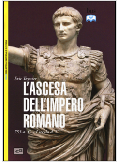 L'ASCESA DELL'IMPERO ROMANO. 753 A.C-I SECOLO D.C.