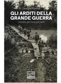 ARDITI DELLA GRANDE GUERRA. ORIGINI, BATTAGLIE E MITI (GLI)