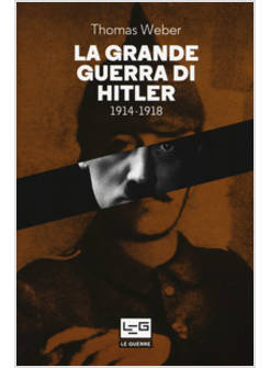 GRANDE GUERRA DI HITLER 1914-1918 (LA)