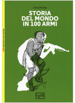 STORIA DEL MONDO IN 100 ARMI. EDIZ. A COLORI