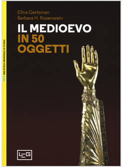 IL MEDIOEVO IN 50 OGGETTI