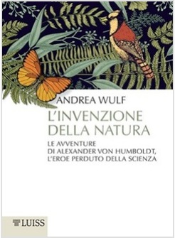 L'INVENZIONE DELLA NATURA. LE AVVENTURE DI ALEXANDER VON HUMBOLDT