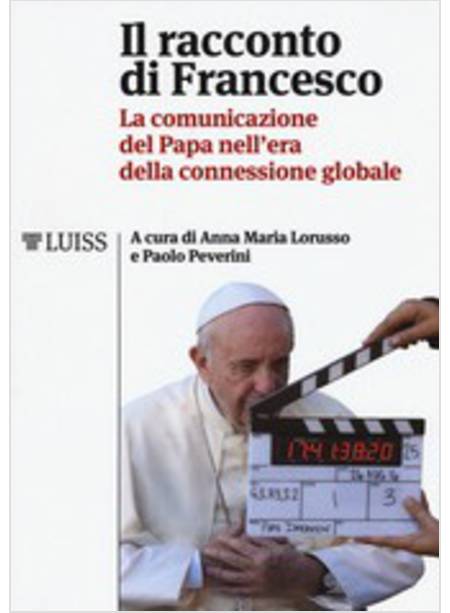 IL RACCONTO DI FRANCESCO. LA COMUNICAZIONE DEL PAPA NELL'ERA DELLA CONNESSIONE