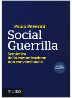 SOCIAL GUERRILLA. SEMIOTICA DELLA COMUNICAZIONE NON CONVENZIONALE