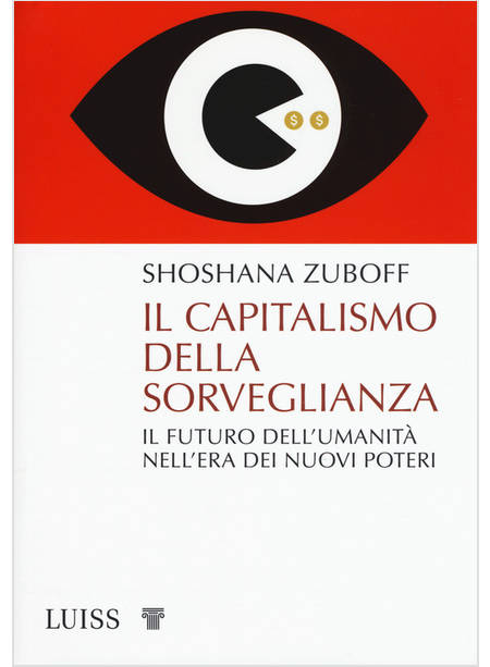 CAPITALISMO DELLA SORVEGLIANZA. IL FUTURO DELL'UMANITA' NELL'ERA DEI NUOVI POTER