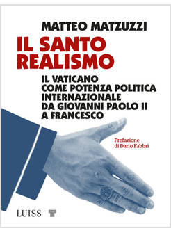 IL SANTO REALISMO IL VATICANO COME POTENZA POLITICA INTERNAZIONALE