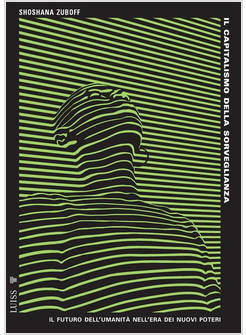 CAPITALISMO DELLA SORVEGLIANZA. IL FUTURO DELL'UMANITA' NELL'ERA DEI NUOVI POTER