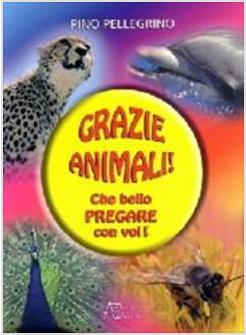 GRAZIE ANIMALI CHE BELLO PREGARE CON VOI
