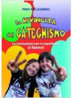 LA RIVINCITA DEL CATECHISMO LE RIVOLUZIONI NON SI ASPETTANO SI FANNO