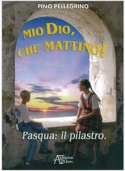 MIO DIO CHE MATTINO! PASQUA IL PILASTRO