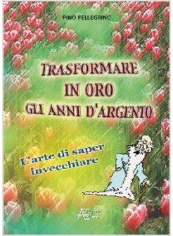 TRASFORMARE IN ORO GLI ANNI D'ARGENTO