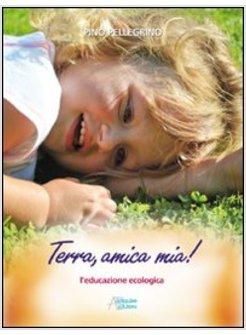 TERRA, AMICA MIA! L'EDUCAZIONE ECOLOGICA
