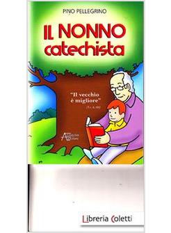 IL NONNO CATECHISTA. «IL VECCHIO E' MIGLIORE» 