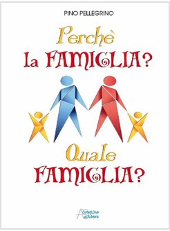 PERCHE' LA FAMIGLIA? QUALE FAMIGLIA?