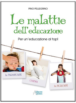 LE MALATTIE DELL'EDUCAZIONE. PER UN'EDUCAZIONE AL TOP!