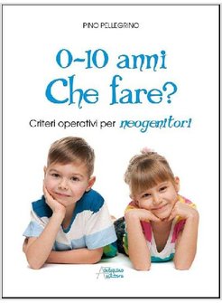 0-10 ANNI CHE FARE? CRITERI OPERATIVI PER NEOGENITORI