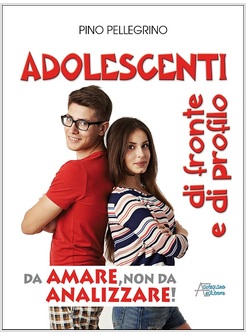 ADOLESCENTI DI FRONTE E DI PROFILO. DA AMARE NON DA ANALIZZARE