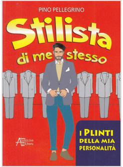 STILISTA DI ME STESSO I PLINTI DELLA MIA PERSONALITA'