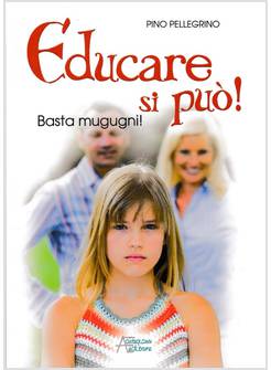 EDUCARE SI PUO'! BASTA MUGUGNI!