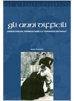 ANNI DIFFICILI LORENZO MILANI TOMMASO FIORE E LE ESPERIENZE PASTORALI