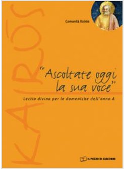 ASCOLTATE OGGI LA SUA VOCE  ANNO A LECTIO DIVINA PER LE DOMENICHE