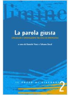 PAROLA GIUSTA LINGUAGGIO E COMUNICAZIONE TRA ETICA ED ERMENEUTICA (LA)