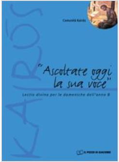 ASCOLTATE OGGI LA SUA VOCE LECTIO DIVINA PER LE DOMENICHE DELL'ANNO B