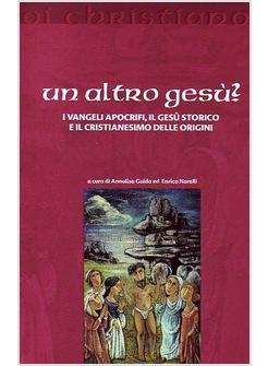 ALTRO GESU? (UN) I VANGELI APOCRIFI IL GESU' STORICO E  CRISTIAN DELLE ORIGINI