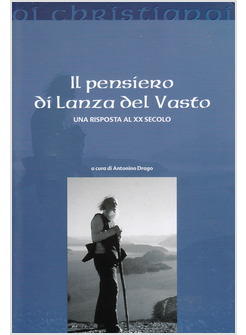 PENSIERO DI LANZA DEL VASTO UNA RISPOSTA AL XX SECOLO (IL)