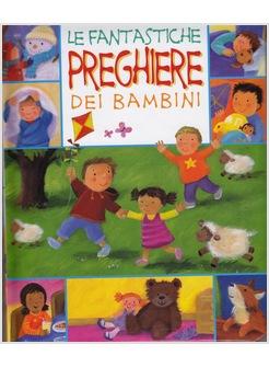 LE FANTASTICHE PREGHIERE DEI BAMBINI 