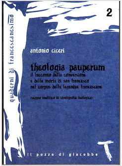 THEOLOGIA PAUPERUM IL RACCONTO DELLA CONVERSIONE E DELLA MORTE DI SAN FRANCESCO