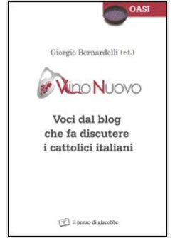 VINO NUOVO. VOCI DAL BLOG CHE FA DISCUTERE I CATTOLICI ITALIANI