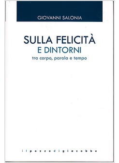 SULLA FELICITA' E DINTORNI TRA CORPO, PAROLA E TEMPO