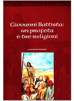 GIOVANN BATTISTA UN PROFETA E TRE RELIGIONI