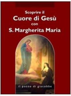 SCOPRIRE IL CUORE DI GESU' CON SANTA MARGHERITA MARIA ALACOQUE
